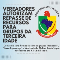 VEREADORES AUTORIZAM REPASSE DE RECURSOS PARA GRUPOS DA TERCEIRA IDADE